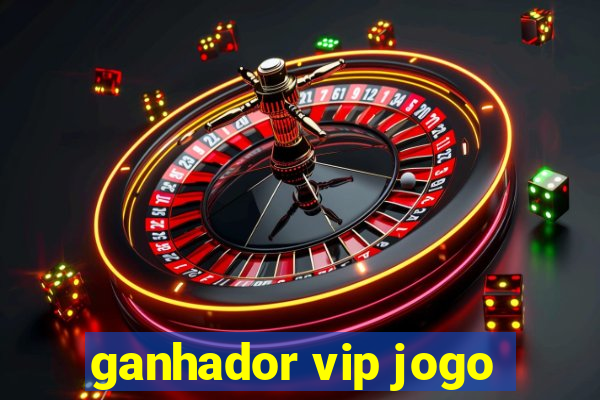ganhador vip jogo